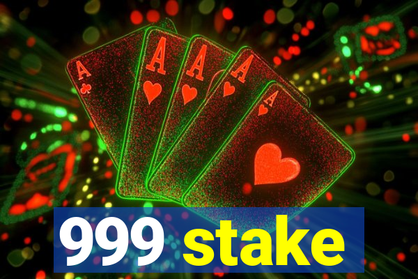 999 stake